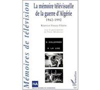 La mémoire télévisuellle de la guerre d'algérie Béatrice Fleury-Vilatte (Auteur)
