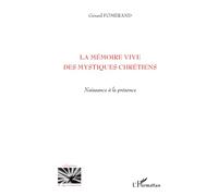 La mémoire vive des mystiques chrétiens: Naissance à la présence