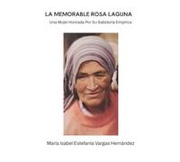 LA MEMORABLE ROSA LAGUNA: Una Mujer Honrada Por Su Sabiduría Empírica