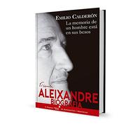 La memoria de un hombre está en sus besos: Biografía de Vicente Aleixandre