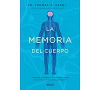 La memoria del cuerpo / The Embodied Mind: Comprende Los Misterios De La Memoria Celular, La Conciencia Y La Relacion Cuerpo-mente