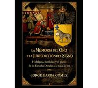La Memoria del Oro y la Jurisdicción del Signo Hidalguía, heráldica y el pleito de las Espuelas Doradas en el Toledo del XVII