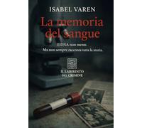 La memoria del sangue: Il DNA non mente. Ma non sempre racconta tutta la storia