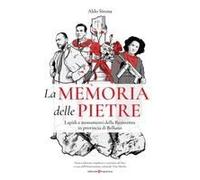 La Memoria Delle Pietre. Lapidi E Monumenti Della Resistenza In Provincia Di Belluno