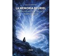 La memoria di Uriel. Un viaggio mistico tra luce, tempo e verità