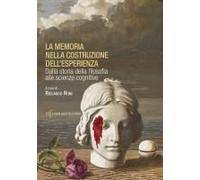 La Memoria Nella Costruzione Dell'esperienza. Dalla Storia Della Filosofia Alle Scienze Cognitive