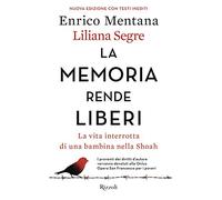 La memoria rende liberi. La vita interrotta di una bambina nella Shoah. Nuova ediz.