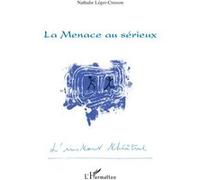 La Menace au sérieux - Nathalie Léger-Cresson - L'harmattan - broché - Théâtre