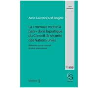 La "Menace Contre La Paix" Dans La Pratique Du Conseil De Sécurité Des Nations Unies - Réflexions Sur Un Concept De Droit International