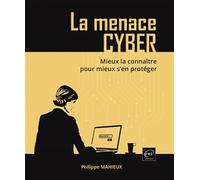 La menace cyber - Mieux la connaître pour mieux s’en protéger