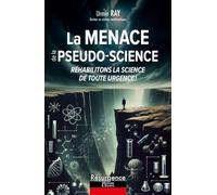 La menace de la pseudo-science - Réhabilitons la science de toute urgence !