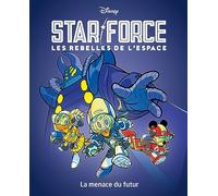 La menace du futur: Star force Les rebelles de l'espace Tome 1