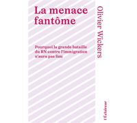 La menace fantôme Pourquoi la grande bataille du RN contre l'immigration n'aura pas lieu - Olivier Wickers - De L'eclaireur - broché - Essai