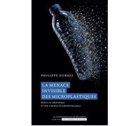 La menace invisible des microplastiques Défis et réponses d'une chimie écoresponsable - Philippe Dubois - Academie Royale Sciences Lettres - Poche - Essai