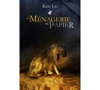 La ménagerie de papier - Ken Liu - Le Belial Eds - broché - Roman