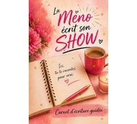 La Méno écrit son show: Carnet d'écriture guidée pour se retrouver se rallumer et reprendre sa place