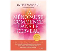 La Ménopause Commence Dans Le Cerveau - Une Nouvelle Science Décode Le Cerveau Féminin Et Vous Donne Enfin Le Pouvoir De Vivre Pleinement Votre Ménopause