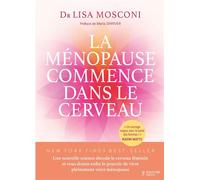La ménopause commence dans le cerveau Une nouvelle science décode le cerveau féminin et vous donne enfin le pouvoir de vivre pleinement votre ménopause - Lisa Mosconi - Thierry Souccar Eds - relié - G