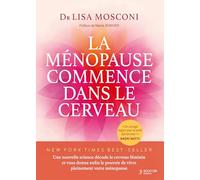 La ménopause commence dans le cerveau: Une nouvelle science décode le cerveau féminin pour pouvoir vivre pleinement votre ménopause