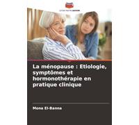 La ménopause : Etiologie, symptômes et hormonothérapie en pratique clinique