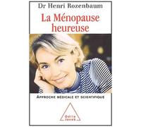 La Ménopause Heureuse - Une Approche Médicale Et Scientifique