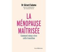 La ménopause maîtrisée Comment mieux vivre cette transition - Gérard Salama - Humensciences - broché - Guide