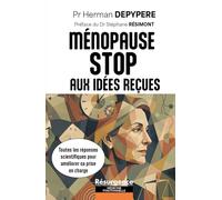 La ménopause - Stop aux idées reçues - Toutes les réponses scientifiques pour améliorer sa prise en charge