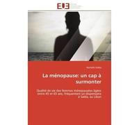 La ménopause: un cap à surmonter Qualité de vie des femmes ménopausées âgées entre 45 et 65 ans, fréquentant un dispensaire à Saïda, - Rachelle Saliba - Universitaires Europeennes - broché - Essai