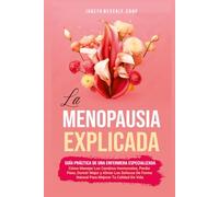 La Menopausia Explicada Guía Práctica De Una Enfermera Especializada: Cómo Manejar Los Cambios Hormonales, Perder Peso, Dormir Mejor y Aliviar Los ... Forma Natural Para Mejorar Tu Calidad De Vida