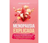 La Menopausia Explicada Guía Práctica De Una Enfermera Especializada: Cómo Manejar Los Cambios Hormonales, Perder Peso, Dormir Mejor y Aliviar Los ... Forma Natural Para Mejorar Tu Calidad De Vida