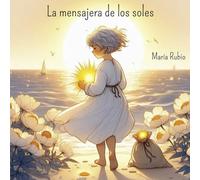 LA MENSAJERA DE LOS SOLES: Un viaje lleno de luz que enseña a comprender y transformar emociones.