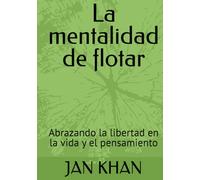La mentalidad de flotar: Abrazando la libertad en la vida y el pensamiento