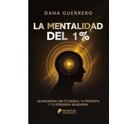La mentalidad del 1%: Un encuentro con tu esencia, tu propósito y tu verdadera abundancia