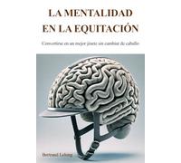 La mentalidad en la equitación: Convertirse en un mejor jinete sin cambiar de caballo