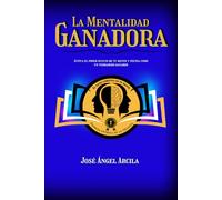 LA MENTALIDAD GANADORA: Descubre el poder oculto en tu mente y activa el código mental de los ganadores
