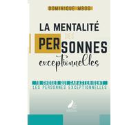 La mentalité des personnes exceptionnelles: Dix choses qui caractérisent les personnes exceptionnelles