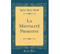 La Mentalité Primitive (Classic Reprint)