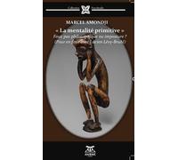 La mentalité primitive: Faux pas philosophique ou imposture ? (Pour en finir avec Lucien Lévy-Bruhl)