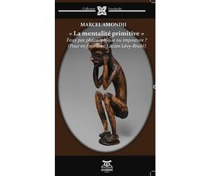 La mentalité primitive: Faux pas philosophique ou imposture ? (Pour en finir avec Lucien Lévy-Bruhl)