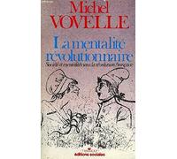 La mentalite révolutionnaire / societe et mentalites sous la revolution française