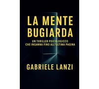 LA MENTE BUGIARDA: Un thriller psicologico che inganna fino all’ultima pagina