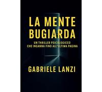 LA MENTE BUGIARDA: Un thriller psicologico che inganna fino all’ultima pagina