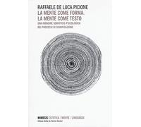 La mente come forma. La mente come testo. Una indagine semiotico-psicologica dei processi di significazione