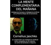 La Mente Complementaria del Mañana: La Inteligencia Humana y Artificial en la Próxima Etapa de la Conciencia