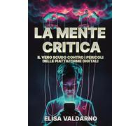 LA MENTE CRITICA: IL VERO SCUDO CONTRO I PERICOLI DELLE PIATTAFORME DIGITALI: Educare i ragazzi alla sicurezza online, al riconoscimento delle manipolazioni e alla costruzione di un'identità solida
