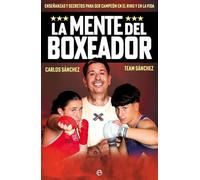 La mente del boxeador: Enseñanzas y secretos para ser camepón en el ring y en la vida