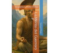 La Mente del Guerrero: Despierta tu Poder Interior