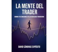 La Mente del Trader: Domina tus emociones en los mercados financieros