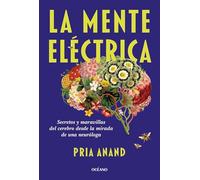 La Mente eléctrica / The Mind Electric: Secretos y maravillas del cerebro desde la mirada de una neuróloga