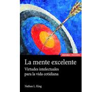 La mente excelente: Virtudes intelectuales para la vida cotidiana